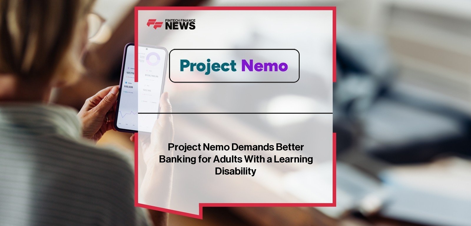 Project Nemo Demands Better Banking for Adults With a Learning Disability