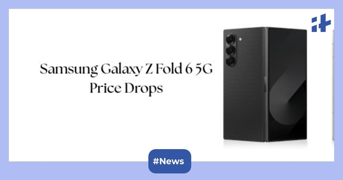 Samsung Galaxy Z Fold 6 5G price drop alert: Get 12GB RAM, 256GB storage variant at up to Rs. 45,000 discount